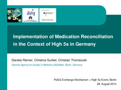 Implementation of Medication Reconciliation in the Context of High 5s in Germany Daniela Renner, Christina Gunkel, Christian Thomeczek German Agency for Quality in Medicine (AQuMed), Berlin, Germany