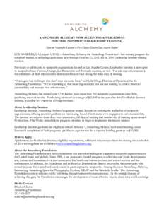ANNENBERG ALCHEMY NOW ACCEPTING APPLICATIONS FOR FREE NONPROFIT LEADERSHIP TRAINING Open to Nonprofits Located in Five-County Greater Los Angeles Region LOS ANGELES, CA (August 1, 2013) – Annenberg Alchemy, the Annenbe