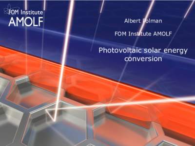 Albert Polman FOM Institute AMOLF Photovoltaic solar energy conversion