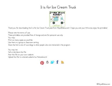 Ii is for Ice Cream Truck  Thank you for downloading the Ii is for Ice Cream Truck pack from RoyalBaloo.com! I hope you and your little ones enjoy the printables! Please note the terms of use: These printables are provid