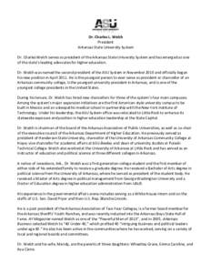 Dr. Charles L. Welch President Arkansas State University System Dr. Charles Welch serves as president of the Arkansas State University System and has emerged as one of the state’s leading advocates for higher education