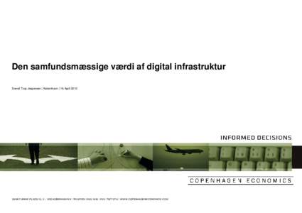 Den samfundsmæssige værdi af digital infrastruktur Svend Torp Jespersen | København | 16 April 2010 SANKT ANNÆ PLADS 13, 2. | 1250 KØBENHAVN K | TELEFON:  | FAX:  | WWW.COPENHAGENECONOMICS.COM  Di