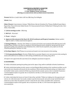 COURTHOUSE & PROPERTY COMMITTEE Minutes for March 18, 2014 3rd Floor, Bedford County Courthouse (Meeting ran consecutively with Law Enforcement Committee) Present: Bob Davis, Linda Yockey, Jeff Yoes, Billy King, Don Gall