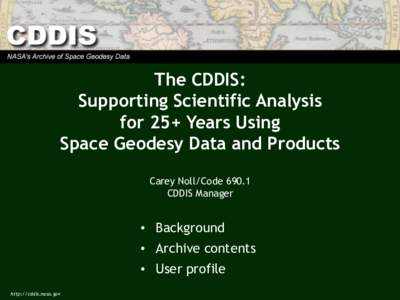 The CDDIS: Supporting Scientific Analysis for 25+ Years Using Space Geodesy Data and Products Carey Noll/Code[removed]CDDIS Manager