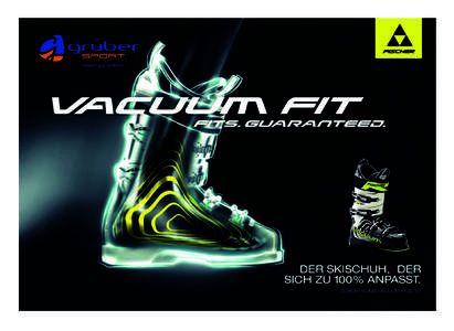 Gruber_FlyerVacuumFit_2014.qxp_Flyer[removed]:37 Seite 1  Gruber_FlyerVacuumFit_2014.qxp_Flyer[removed]:37 Seite 2 DER SKISCHUH MIT VACUUM FIT TECHNOLOGIE – DRUCKSTELLEN ADE In nur 30 Minuten zum massgefertigten