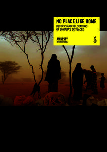 NO PLACE LIKE HOME  RETURNS AND RELOCATIONS OF SOMALIA’S DISPLACED  Amnesty International is a global movement of more than 3 million supporters,