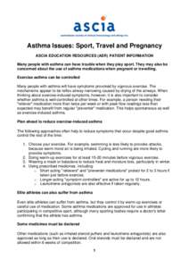 Asthma Issues: Sport, Travel and Pregnancy ASCIA EDUCATION RESOURCES (AER) PATIENT INFORMATION Many people with asthma can have trouble when they play sport. They may also be concerned about the use of asthma medications