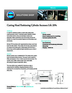 Metals  SOLUTIONS SHOP Cutting Head Positioning Cylinder Increases Life 20% Challenge: