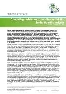 PRESS RELEASE Combating resistance to last-line antibiotics in the EU still a priority Brussels, 16 NovemberSurvey results released by the European Centre for Disease Prevention and Control (ECDC)