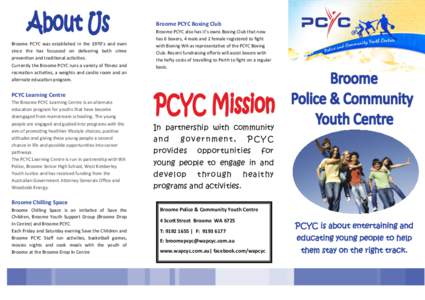 Broome PCYC Boxing Club Broome PCYC was established in the 1970’s and even since the has focussed on delivering both crime prevention and traditional activities. Currently the Broome PCYC runs a variety of fitness and 