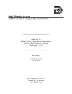 Dallas Municipal Archives Archives Collections Finding Guides and Inventories Guide No. 36 Dallas Citizens Charter Review Commission Files from Ray Hutchison, Chairman