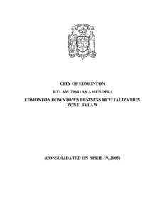 CITY OF EDMONTON BYLAW[removed]AS AMENDED) EDMONTON DOWNTOWN BUSINESS REVITALIZATION ZONE BYLAW  (CONSOLIDATED ON APRIL 19, 2005)