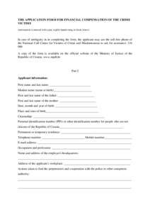 THE APPLICATION FORM FOR FINANCIAL COMPENSATION OF THE CRIME VICTIMS (information is entered with a pen, legible handwriting in block letters) In case of ambiguity in in completing the form, the applicant may use the tol