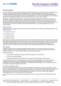 Feeling Safer If you are a survivor of sexual or physical assault you might experience fear and anxiety around issues of safety. This is a normal and appropriate response to what has happened to you. Talking about these 