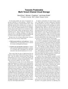 Towards Predictable Multi-Tenant Shared Cloud Storage David Shue? , Michael J. Freedman? , and Anees Shaikh† ?  Princeton University, † IBM TJ Watson Research Center