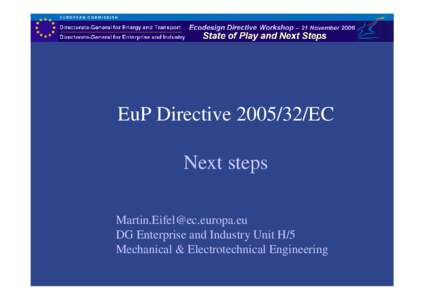 EuP Directive[removed]EC Next steps [removed] DG Enterprise and Industry Unit H/5 Mechanical & Electrotechnical Engineering