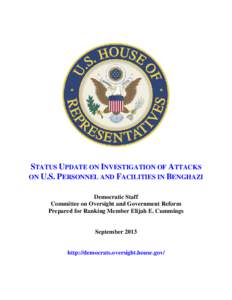 STATUS UPDATE ON INVESTIGATION OF ATTACKS ON U.S. PERSONNEL AND FACILITIES IN BENGHAZI Democratic Staff Committee on Oversight and Government Reform Prepared for Ranking Member Elijah E. Cummings