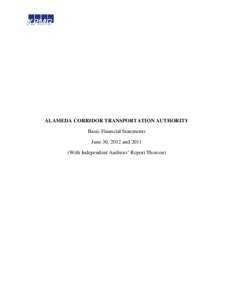 ALAMEDA CORRIDOR TRANSPORTATION AUTHORITY Basic Financial Statements June 30, 2012 andWith Independent Auditors’ Report Thereon)  ALAMEDA CORRIDOR TRANSPORTATION AUTHORITY