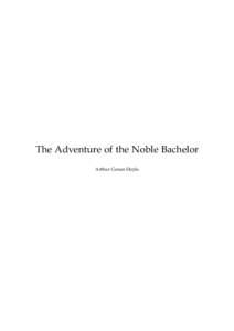 The Adventure of the Noble Bachelor Arthur Conan Doyle This text is provided to you “as-is” without any warranty. No warranties of any kind, expressed or implied, are made to you as to the text or any medium it may 