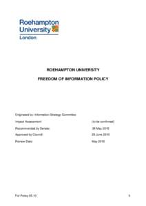 ROEHAMPTON UNIVERSITY FREEDOM OF INFORMATION POLICY Originated by: Information Strategy Committee Impact Assessment: