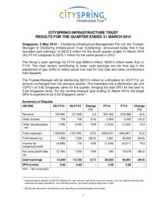 CITYSPRING INFRASTRUCTURE TRUST RESULTS FOR THE QUARTER ENDED 31 MARCH 2014 Singapore, 5 May 2014 – CitySpring Infrastructure Management Pte Ltd, the TrusteeManager of CitySpring Infrastructure Trust (CitySpring), anno