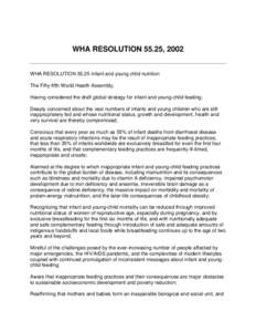 WHA RESOLUTION 55.25, 2002 WHA RESOLUTION[removed]Infant and young child nutrition The Fifty-fifth World Health Assembly, Having considered the draft global strategy for infant and young-child feeding; Deeply concerned abo