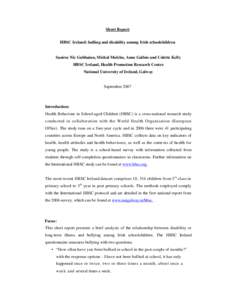 Short Report HBSC Ireland: bulling and disability among Irish schoolchildren Saoirse Nic Gabhainn, Michal Molcho, Anne Gallois and Colette Kelly HBSC Ireland, Health Promotion Research Centre National University of Irela
