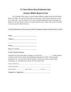 UC Davis Horse Barn Production Sale Absentee Bidder Request Form Every attempt will be made to contact absentee bidders by phone at the time the desired horses are selling. We will not run the bids up to the price of you