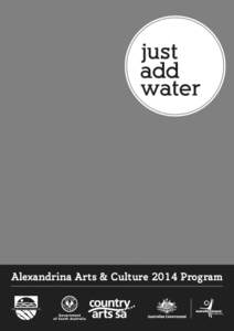 Alexandrina Arts & Culture 2014 Program A LEXA N DRIN A We acknowledge the Ngarrindjeri people as the traditional owners of this land on which we meet and work. We respect and acknowledge their spiritual connection as t