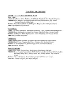1973 Men’s All-Americans MAJOR COLLEGE ALL-AMERICAN TEAM First Team: Attack: Jack Thomas (Johns Hopkins), Pat O’Meally (Maryland), Tom Duquette (Virginia) Midfield: Doug Schreiber (Maryland), Rick Kowalchuk (Johns Ho