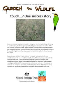 Garden for Wildlife Newsletter No. 12 July 2008, Alice Springs NT  Couch...? One success story Couch remains a persistent weed in gardens throughout Alice Springs (and beyond!). Spray it, pull it, mulch it, it still mana