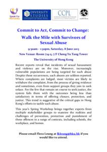 Commit to Act, Commit to Change: Walk the Mile with Survivors of Sexual Abuse 9:30am - 1:30pm, Saturday, 8 June 2013 New Venue: Room 724-5, 7/F Cheng Yu Tung Tower The University of Hong Kong