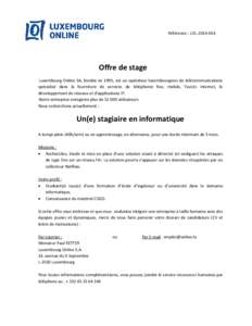 Référence : LOL[removed]Offre de stage Luxembourg Online SA, fondée en 1995, est un opérateur luxembourgeois de télécommunications spécialisé dans la fourniture de services de téléphonie fixe, mobile, l’acc