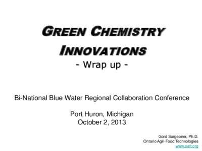 GREEN CHEMISTRY INNOVATIONS - Wrap up - Bi-National Blue Water Regional Collaboration Conference Port Huron, Michigan