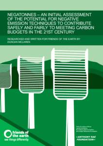 NEGATONNES – AN INITIAL ASSESSMENT OF THE POTENTIAL FOR NEGATIVE EMISSION TECHNIQUES TO CONTRIBUTE SAFELY AND FAIRLY TO MEETING CARBON BUDGETS IN THE 21ST CENTURY RESEARCHED AND WRITTEN FOR FRIENDS OF THE EARTH BY