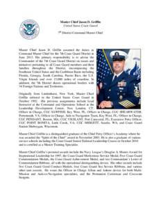 Master Chief Jason D. Griffin United States Coast Guard 7th District Command Master Chief Master Chief Jason D. Griffin assumed the duties as Command Master Chief for the 7th Coast Guard District in