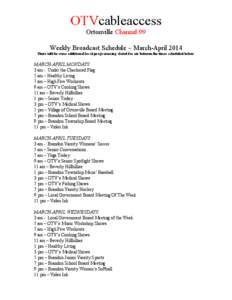 OTVcableaccess Ortonville Channel 99 Weekly Broadcast Schedule – March-April 2014 There will be some additional local programming slated for air between the times scheduled below.  MARCH-APRIL MONDAYS