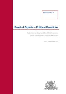 Submission No: 41  Panel of Experts – Political Donations Submitted by Stephen Albin, Chief Executive Urban Development Institute of Australia