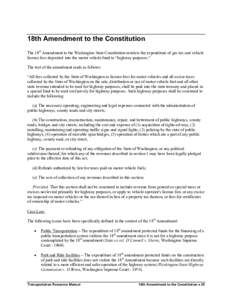 18th Amendment to the Constitution The 18th Amendment to the Washington State Constitution restricts the expenditure of gas tax and vehicle license fees deposited into the motor vehicle fund to “highway purposes.” Th