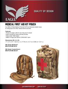 QUALITY BY DESIGN  Medical First Aid Kit Pouch Our MOLLE Style Medical First Aid Kit Pouch features elastic loops to hold gauze and other medical items securely. Features:
