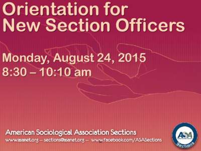 Orientation for New Section Officers Monday, August 24, 2015 8:30 – 10:10 am  64