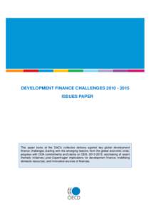 DEVELOPMENT FINANCE CHALLENGES[removed]ISSUES PAPER This paper looks at the DAC’s collective delivery against key global development finance challenges starting with the emerging lessons from the global economic cr