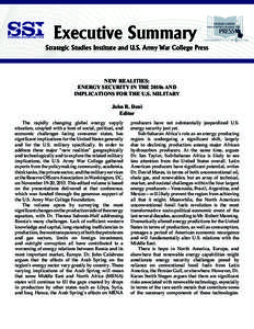 Executive Summary Strategic Studies Institute and U.S. Army War College Press NEW REALITIES: ENERGY SECURITY IN THE 2010s AND IMPLICATIONS FOR THE U.S. MILITARY