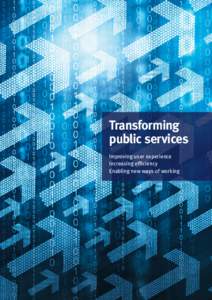 Transforming public services Improving user experience Increasing efficiency Enabling new ways of working