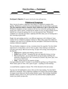 First Few Days — Participant  Participant’s Objective: To master the first few days off cigarettes. Withdrawal Symptoms Most, but not all smokers, experience some degree of withdrawal symptoms after