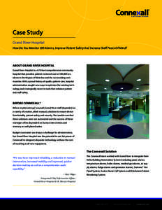 Case Study Grand River Hospital How Do You Monitor 300 Alarms, Improve Patient Safety And Increase Staff Peace Of Mind? ABOUT GRAND RIVER HOSPITAL Grand River Hospital is a 470-bed comprehensive community