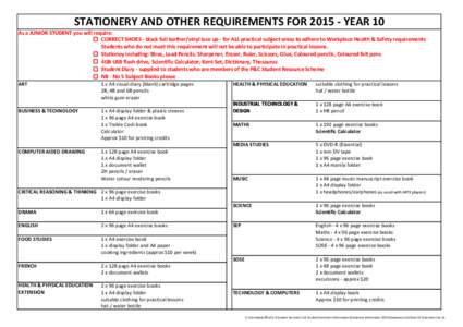STATIONERY AND OTHER REQUIREMENTS FOR[removed]YEAR 10 As a JUNIOR STUDENT you will require: o CORRECT SHOES - black full leather/vinyl lace up - for ALL practical subject areas to adhere to Workplace Health & Safety requi