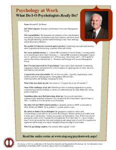 Psychology at Work What Do I-O Psychologists Really Do? Name: Kenneth P. De Meuse Job Title/Company: Principal and President, Wisconsin Management Group Job responsibilities: Development and validation of new psychologic