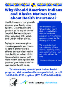 Why Should American Indians and Alaska Natives Care about Health Insurance? Health insurance can provide you and your family more options. Coverage means