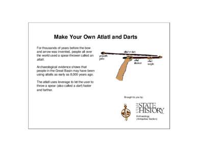 Make Your Own Atlatl and Darts For thousands of years before the bow and arrow was invented, people all over the world used a spear-thrower called an atlatl. Archaeological evidence shows that